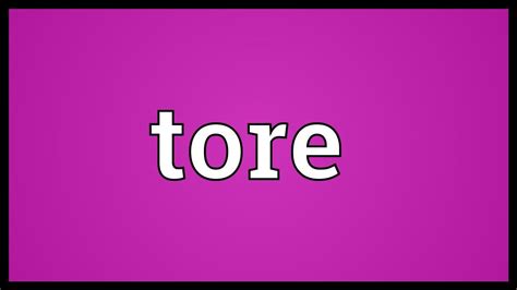 to what is tore